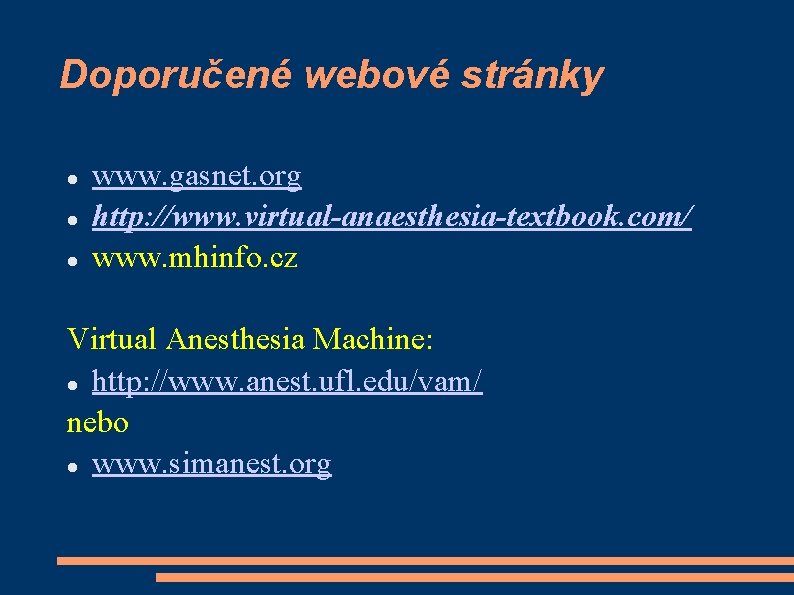 Doporučené webové stránky www. gasnet. org http: //www. virtual-anaesthesia-textbook. com/ www. mhinfo. cz Virtual