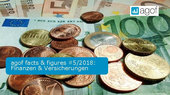 agof facts & figures #5/2018: Finanzen & Versicherungen 