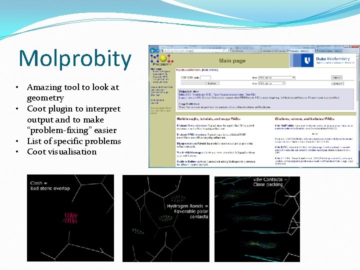 Molprobity • Amazing tool to look at geometry • Coot plugin to interpret output