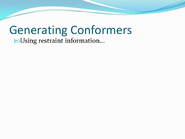 Generating Conformers Using restraint information. . . 
