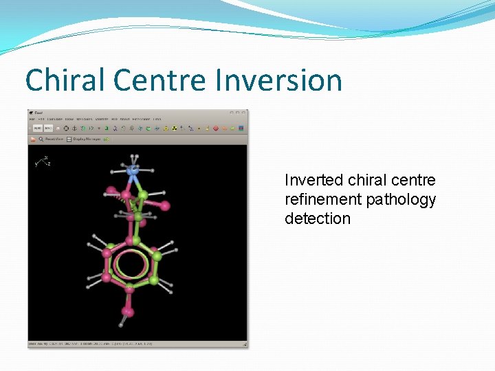 Chiral Centre Inversion Inverted chiral centre refinement pathology detection 