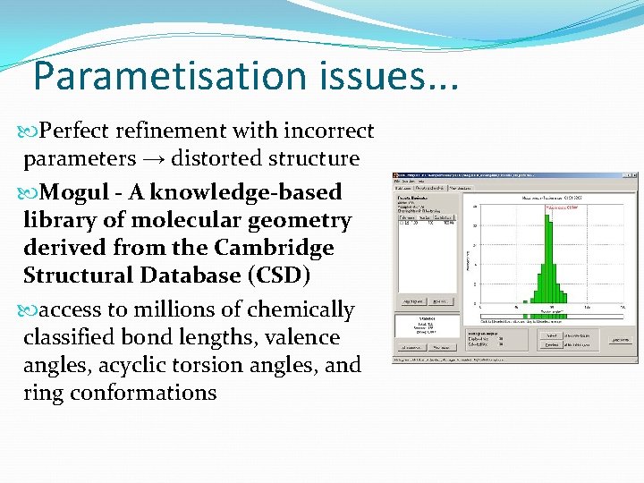 Parametisation issues. . . Perfect refinement with incorrect parameters → distorted structure Mogul -