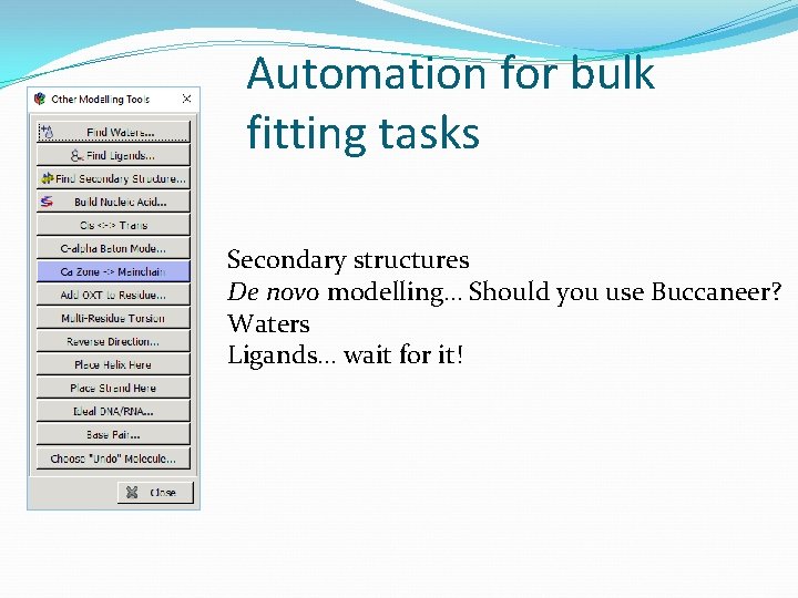 Automation for bulk fitting tasks Secondary structures De novo modelling… Should you use Buccaneer?