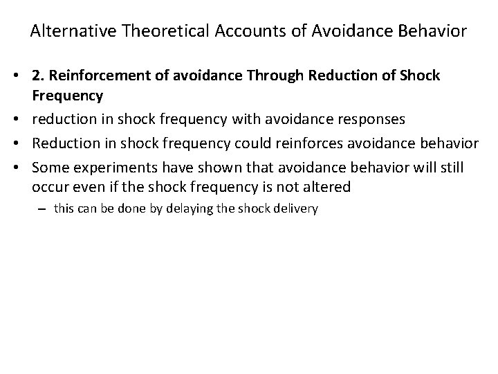 Alternative Theoretical Accounts of Avoidance Behavior • 2. Reinforcement of avoidance Through Reduction of Alternative Theoretical Accounts of Avoidance Behavior • 2. Reinforcement of avoidance Through Reduction of