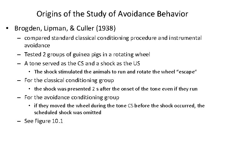 Origins of the Study of Avoidance Behavior • Brogden, Lipman, & Culler (1938) – Origins of the Study of Avoidance Behavior • Brogden, Lipman, & Culler (1938) –