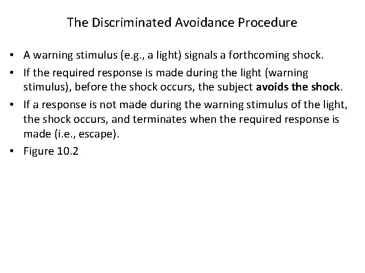 The Discriminated Avoidance Procedure • A warning stimulus (e. g. , a light) signals The Discriminated Avoidance Procedure • A warning stimulus (e. g. , a light) signals