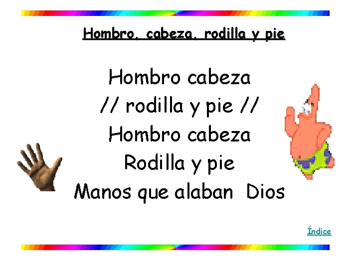 Hombro, cabeza, rodilla y pie Hombro cabeza // rodilla y pie // Hombro cabeza