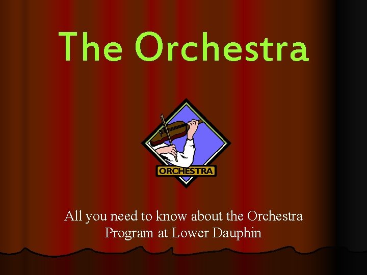 The Orchestra All you need to know about the Orchestra Program at Lower Dauphin