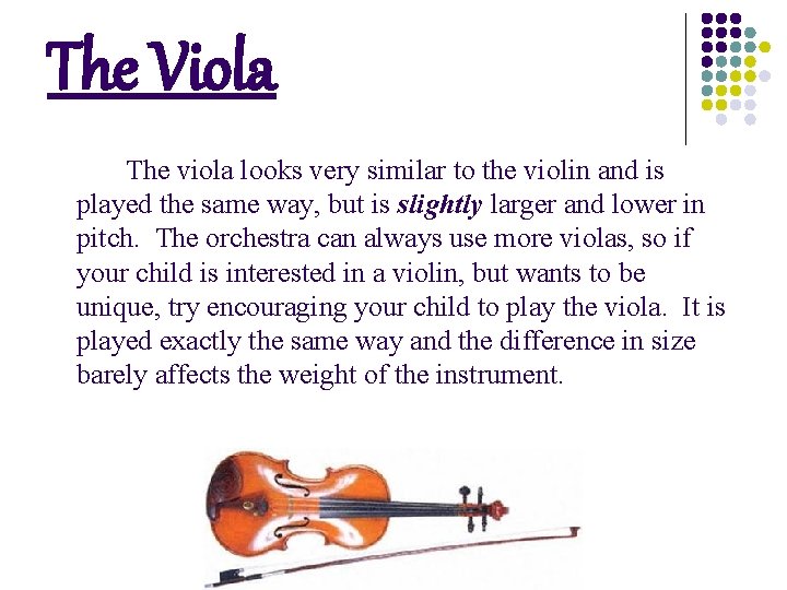 The Viola The viola looks very similar to the violin and is played the