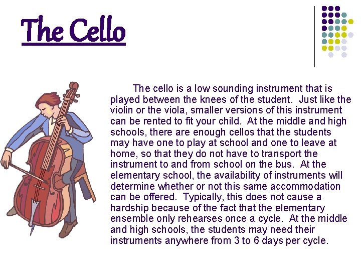 The Cello The cello is a low sounding instrument that is played between the