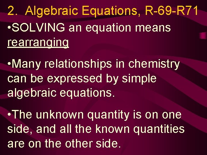2. Algebraic Equations, R-69 -R 71 • SOLVING an equation means rearranging • Many
