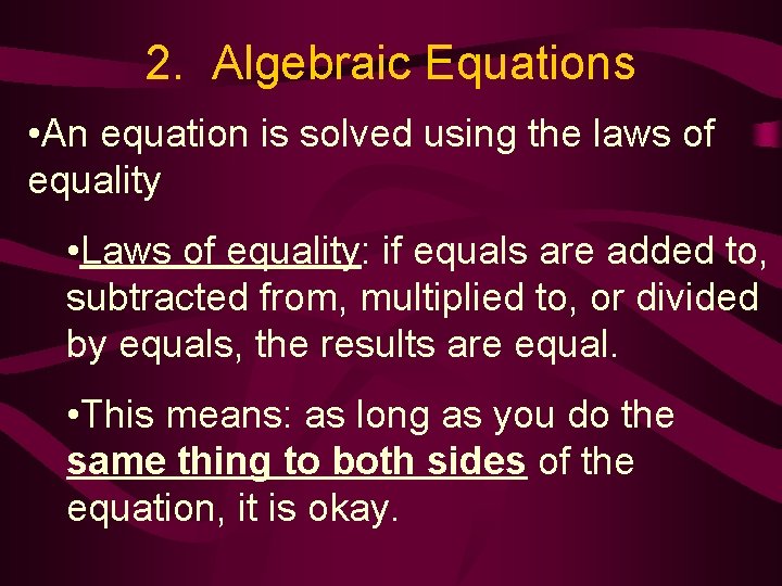 2. Algebraic Equations • An equation is solved using the laws of equality •