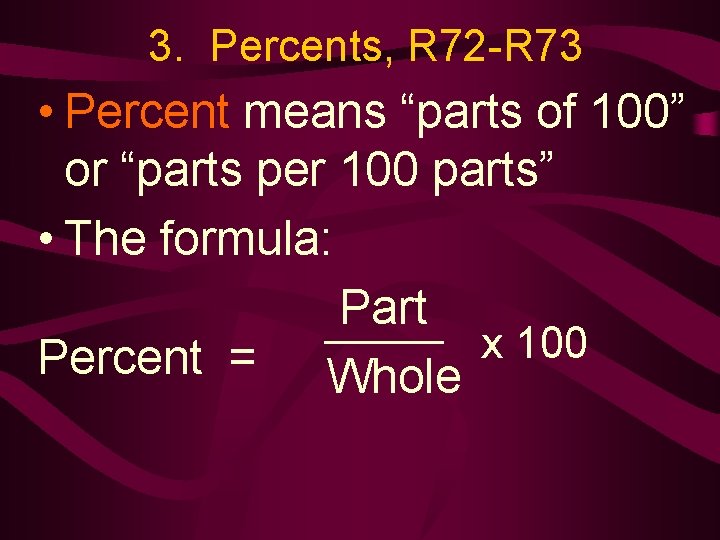 3. Percents, R 72 -R 73 • Percent means “parts of 100” or “parts