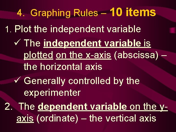 4. Graphing Rules – 10 items 1. Plot the independent variable ü The independent