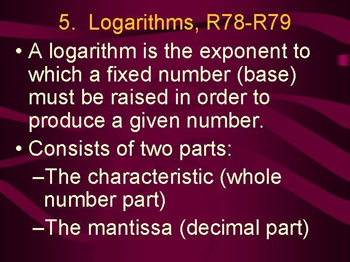 5. Logarithms, R 78 -R 79 • A logarithm is the exponent to which