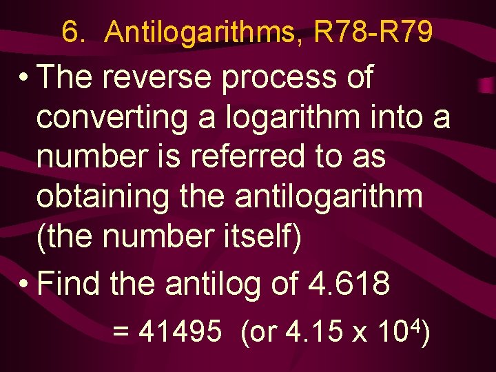6. Antilogarithms, R 78 -R 79 • The reverse process of converting a logarithm