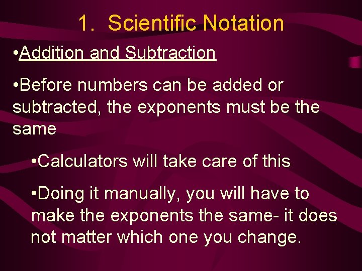 1. Scientific Notation • Addition and Subtraction • Before numbers can be added or