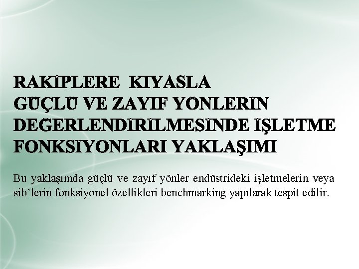 Bu yaklaşımda güçlü ve zayıf yönler endüstrideki işletmelerin veya sib’lerin fonksiyonel özellikleri benchmarking yapılarak