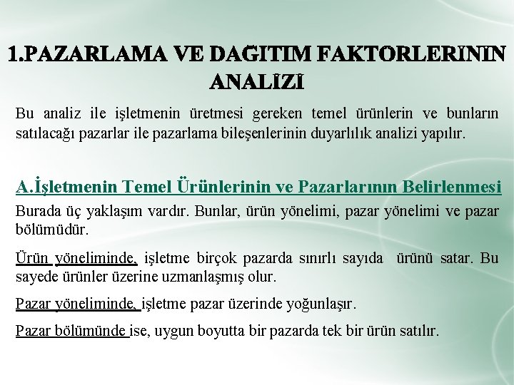 Bu analiz ile işletmenin üretmesi gereken temel ürünlerin ve bunların satılacağı pazarlar ile pazarlama