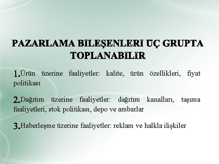 Ürün üzerine faaliyetler: kalite, ürün özellikleri, fiyat politikası Dağıtım üzerine faaliyetler: dağıtım kanalları, taşıma