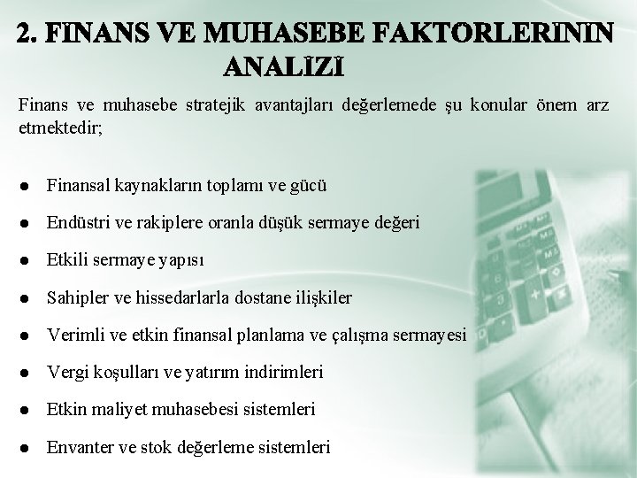 Finans ve muhasebe stratejik avantajları değerlemede şu konular önem arz etmektedir; ● Finansal kaynakların