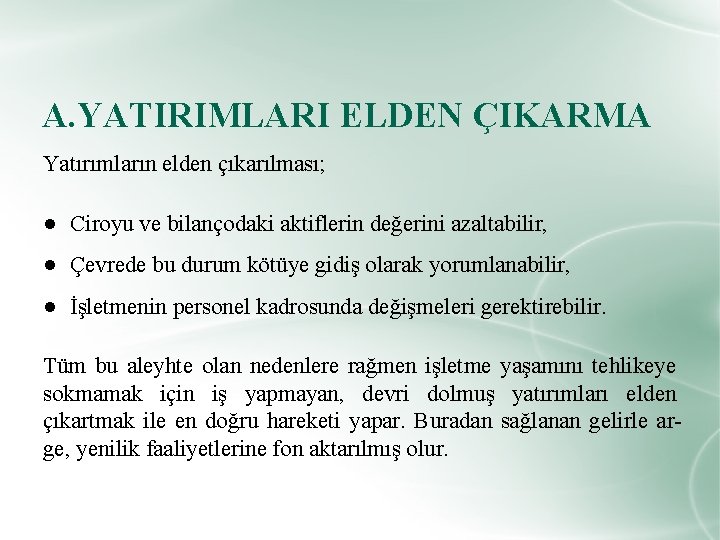 A. YATIRIMLARI ELDEN ÇIKARMA Yatırımların elden çıkarılması; ● Ciroyu ve bilançodaki aktiflerin değerini azaltabilir,