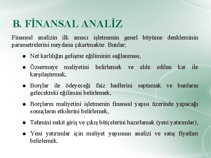 B. FİNANSAL ANALİZ Finansal analizin ilk amacı işletmenin genel büyüme denkleminin parametrelerini meydana çıkartmaktır.