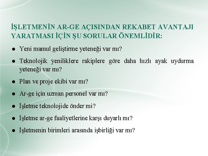 İŞLETMENİN AR-GE AÇISINDAN REKABET AVANTAJI YARATMASI İÇİN ŞU SORULAR ÖNEMLİDİR: ● Yeni mamul geliştirme