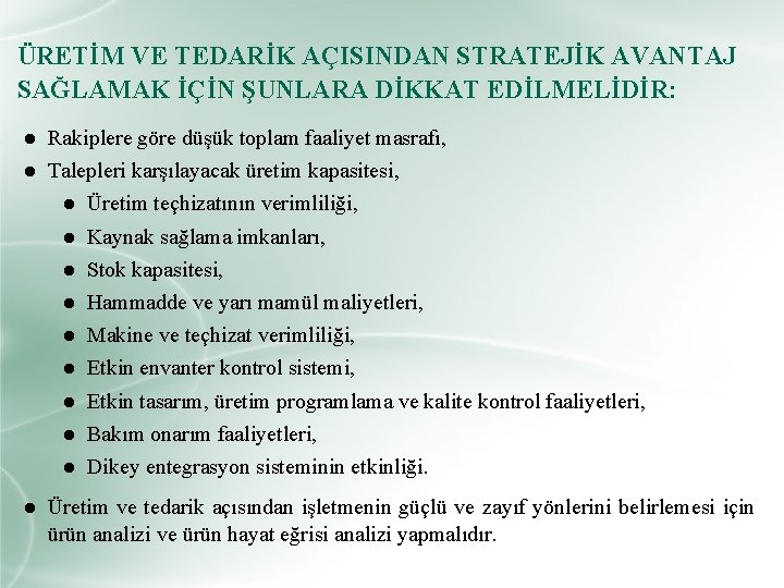 ÜRETİM VE TEDARİK AÇISINDAN STRATEJİK AVANTAJ SAĞLAMAK İÇİN ŞUNLARA DİKKAT EDİLMELİDİR: ● Rakiplere göre