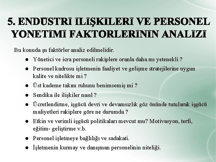 Bu konuda şu faktörler analiz edilmelidir. ● Yönetici ve icra personeli rakiplere oranla daha