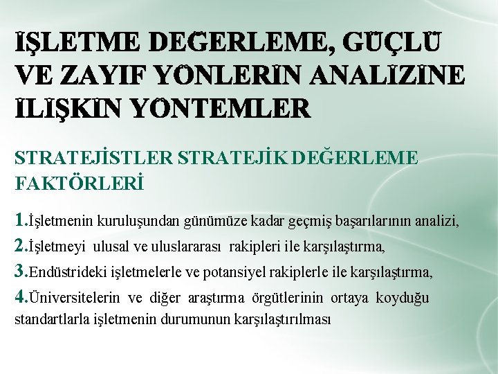 STRATEJİSTLER STRATEJİK DEĞERLEME FAKTÖRLERİ 1. İşletmenin kuruluşundan günümüze kadar geçmiş başarılarının analizi, 2. İşletmeyi