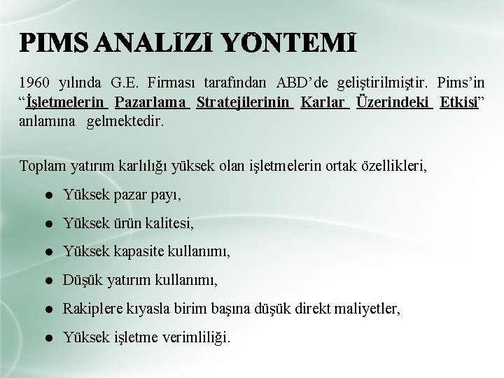 1960 yılında G. E. Firması tarafından ABD’de geliştirilmiştir. Pims’in “İşletmelerin Pazarlama Stratejilerinin Karlar Üzerindeki