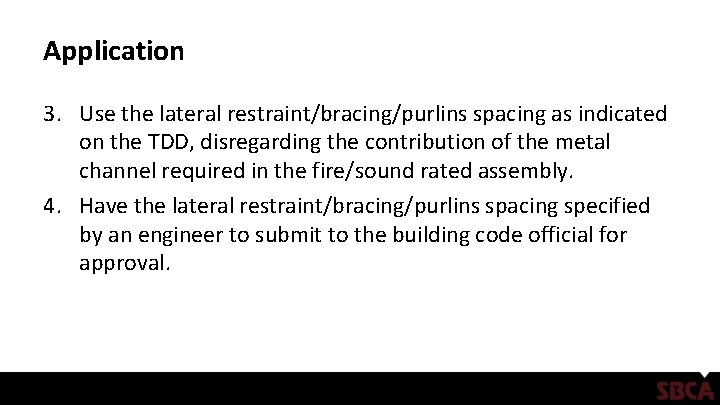 Application 3. Use the lateral restraint/bracing/purlins spacing as indicated on the TDD, disregarding the