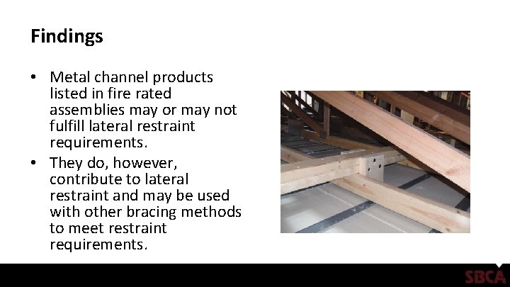 Findings • Metal channel products listed in fire rated assemblies may or may not