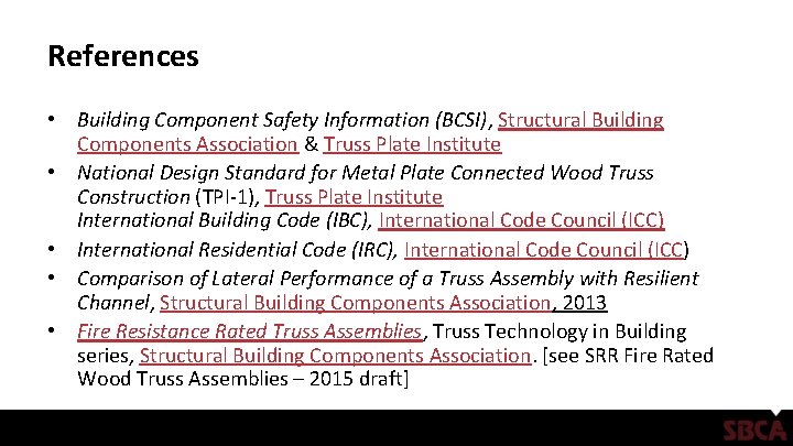 References • Building Component Safety Information (BCSI), Structural Building Components Association & Truss Plate