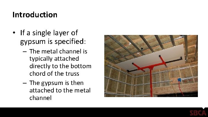 Introduction • If a single layer of gypsum is specified: – The metal channel
