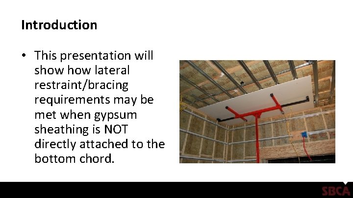 Introduction • This presentation will show lateral restraint/bracing requirements may be met when gypsum