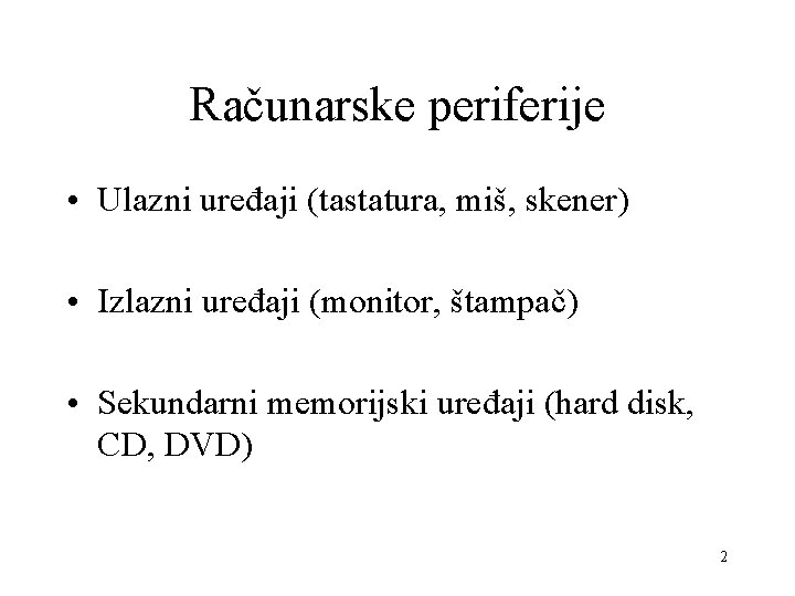 Računarske periferije • Ulazni uređaji (tastatura, miš, skener) • Izlazni uređaji (monitor, štampač) •