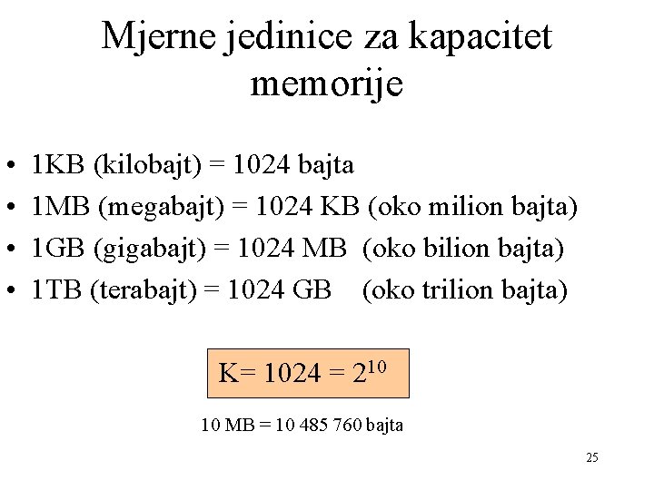 Mjerne jedinice za kapacitet memorije • • 1 KB (kilobajt) = 1024 bajta 1