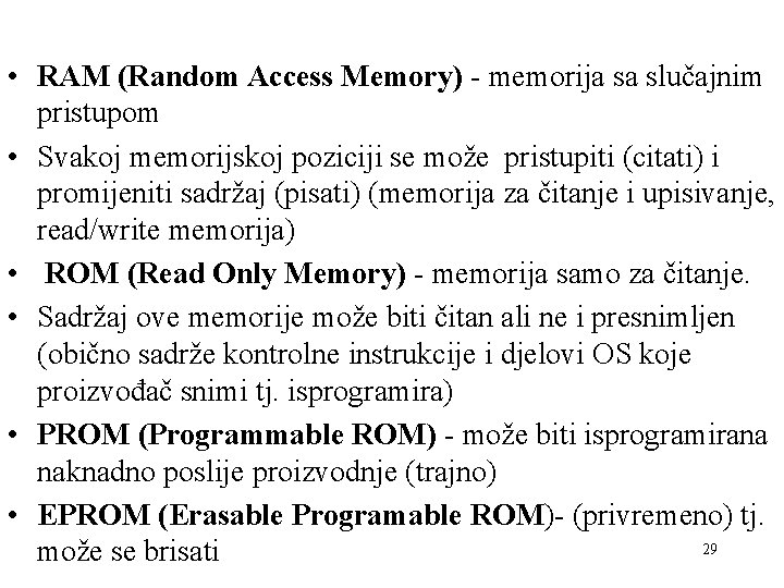  • RAM (Random Access Memory) - memorija sa slučajnim pristupom • Svakoj memorijskoj