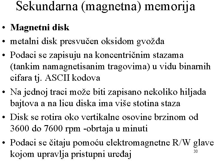 Sekundarna (magnetna) memorija • Magnetni disk • metalni disk presvučen oksidom gvožđa • Podaci