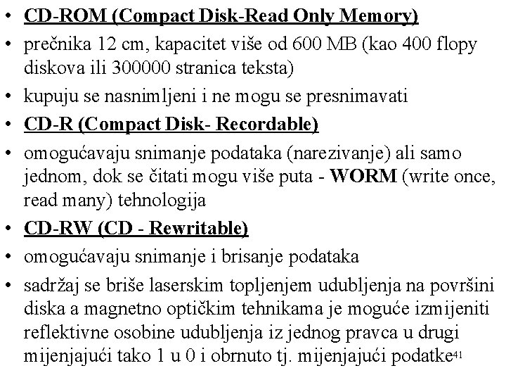  • CD-ROM (Compact Disk-Read Only Memory) • prečnika 12 cm, kapacitet više od