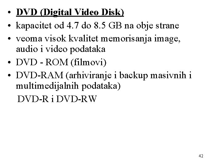  • DVD (Digital Video Disk) • kapacitet od 4. 7 do 8. 5