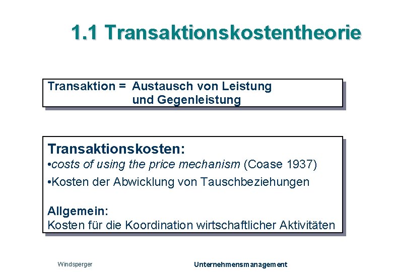 1. 1 Transaktionskostentheorie Transaktion = Austausch von Leistung und Gegenleistung Transaktionskosten: • costs of