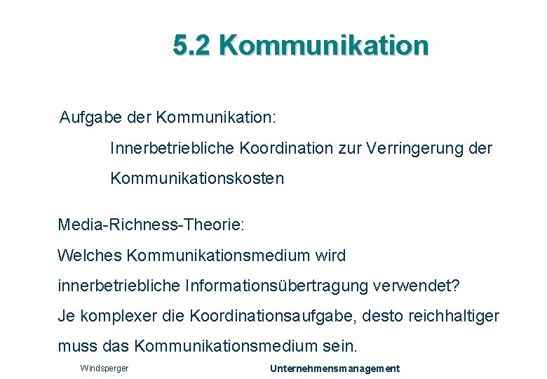 5. 2 Kommunikation Aufgabe der Kommunikation: Innerbetriebliche Koordination zur Verringerung der Kommunikationskosten Media-Richness-Theorie: Welches