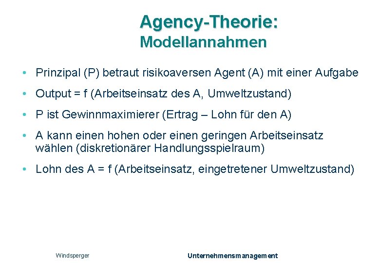Agency-Theorie: Modellannahmen • Prinzipal (P) betraut risikoaversen Agent (A) mit einer Aufgabe • Output
