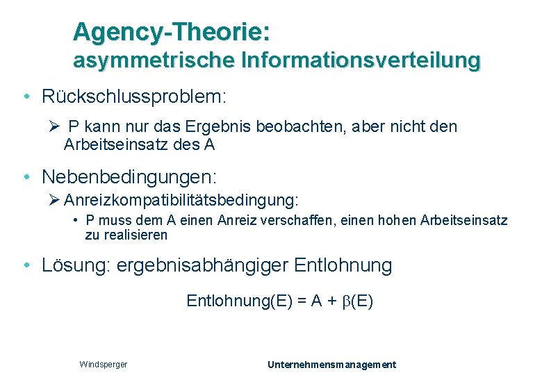 Agency-Theorie: asymmetrische Informationsverteilung • Rückschlussproblem: Ø P kann nur das Ergebnis beobachten, aber nicht