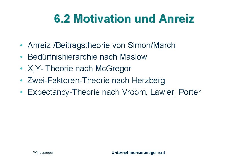 6. 2 Motivation und Anreiz • • • Anreiz-/Beitragstheorie von Simon/March Bedürfnishierarchie nach Maslow