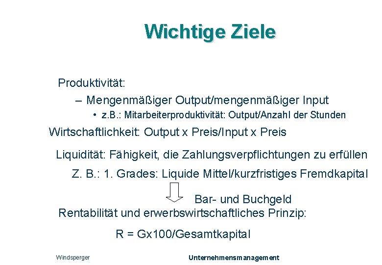 Wichtige Ziele Produktivität: – Mengenmäßiger Output/mengenmäßiger Input • z. B. : Mitarbeiterproduktivität: Output/Anzahl der