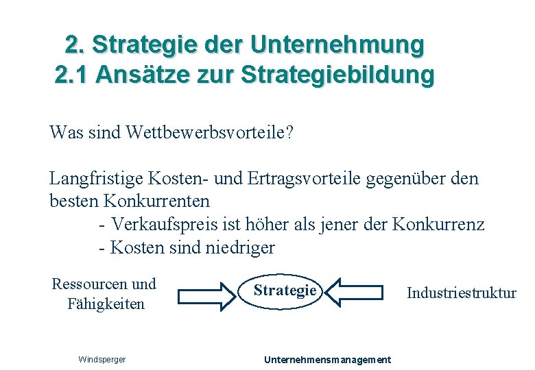 2. Strategie der Unternehmung 2. 1 Ansätze zur Strategiebildung Was sind Wettbewerbsvorteile? Langfristige Kosten-